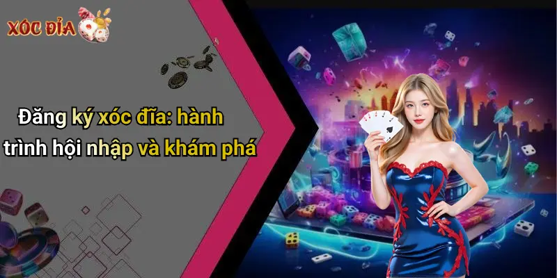 Đăng ký xóc đĩa: hành trình hội nhập và khám phá