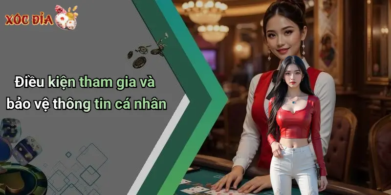 Điều kiện tham gia và bảo vệ thông tin cá nhân