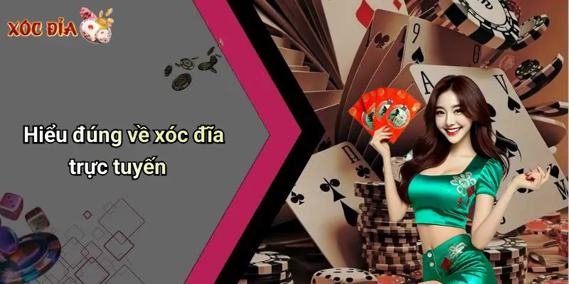 Hiểu đúng về xóc đĩa trực tuyến