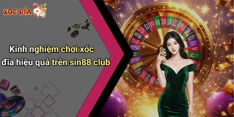 Kinh nghiệm chơi xóc đĩa hiệu quả trên sin88 club