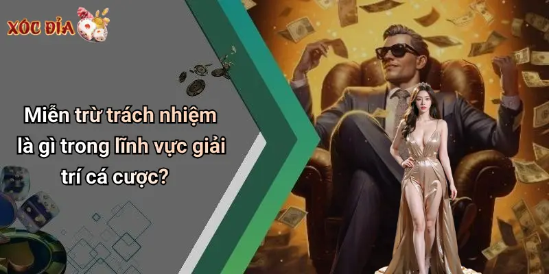 Miễn trừ trách nhiệm là gì trong lĩnh vực giải trí cá cược?