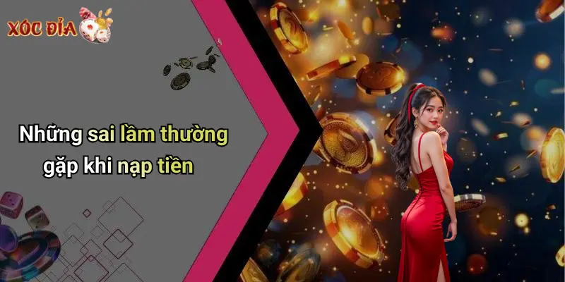 Những sai lầm thường gặp khi nạp tiền
