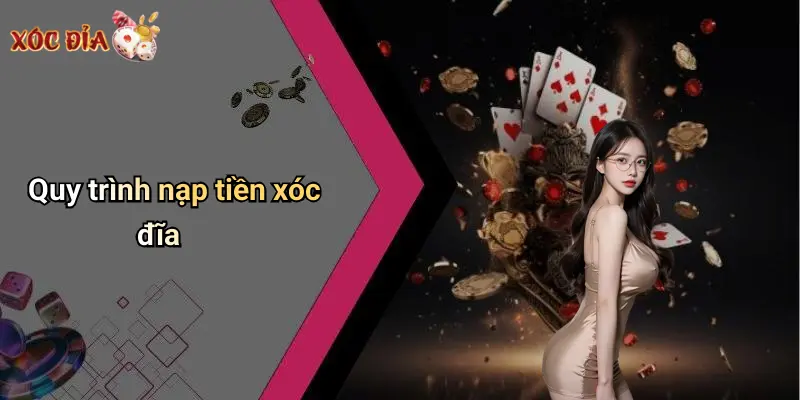 Quy trình nạp tiền xóc đĩa