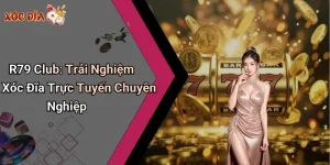 R79 Club: Trải Nghiệm Xóc Đĩa Trực Tuyến Chuyên Nghiệp