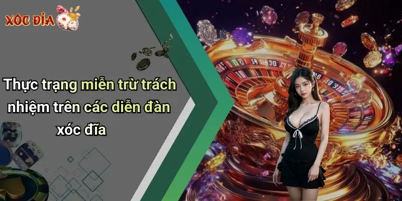 Thực trạng miễn trừ trách nhiệm trên các diễn đàn xóc đĩa