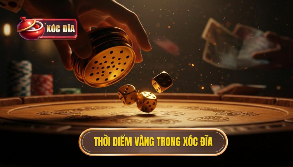 Thời điểm vàng trong xóc đĩa