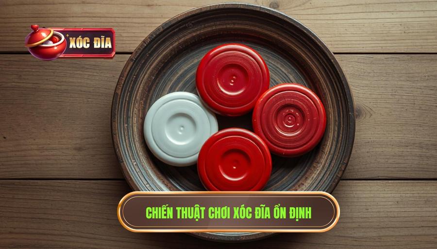 Chiến thuật chơi xóc đĩa ổn định