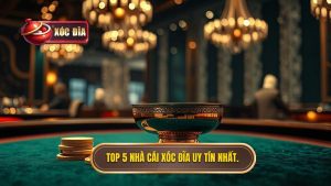 Top 5 nhà cái xóc đĩa uy tín nhất hiện nay: Lựa chọn vàng cho cược thủ